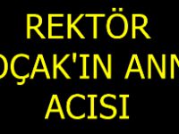 Rektör Koçak'ın anne acısı!