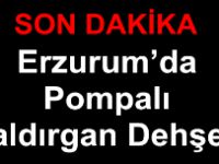 Erzurum’da Pompalı Saldırgan Dehşeti