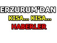 Erzurum'dan kısa kısa haberler..