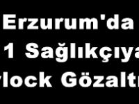 Erzurum'da 11 Sağlıkçıya Bylock Gözaltısı