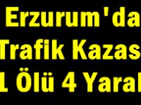 Erzurum'da Trafik Kazası: 1 Ölü 4 Yaralı