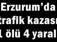 Erzurum’da trafik kazası: 1 ölü, 4 yaralı