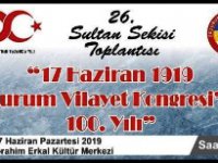 26. Sultan Sekisi Toplantısı “23 Temmuz Erzurum Kongresi’nin 100.Yılı” gündemi ile toplanacak