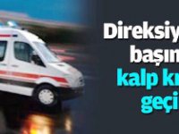 Direksiyon başında kalp krizi geçirdi