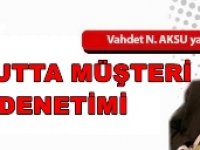 Gazeteci Yazar Vahdet Nafiz Aksu'nun kaleminden...'Konutta müşteri denetimi'