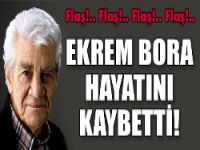 Flaş... Ekrem Bora Hayatını Kaybetti...