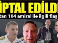 'Montrö' bildirisine imza atan 104 amiral ile ilgili flaş karar! Hepsi iptal edildi...