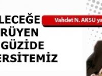 Gazeteci Yazar Vahdet Nafiz Aksu Yazdı...'Geleceğe yürüyen iki güzide üniversitemiz'