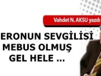 VAHDET NAFİZ AKSU'NUN KALEMİNDEN: 'KOÇERONUN SEVGİLİSİ MEBUS OLMUŞ,  GEL HELE '