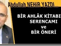 Eğitimci Yazar Abdullah Nehir'in kaleminden:'Bir ahlâk kitabının serencamı ve bir öneri'