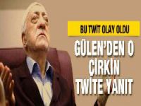 Gülen'den olay yaratan çirkin twite yanıt