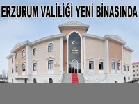 Erzurum Valiliği, yeni binasına taşındı