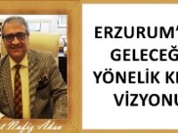 Gazeteci Yazar Vahdet Nafiz Aksu'nun kaleminden: 'Erzurum'un geleceğe yönelik kent vizyonu'