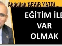 Eğitimci Yazar Abdullah Nehir'in kaleminden...'Eğitim ile var olmak'