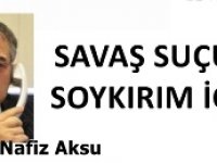 GAZETECİ YAZAR VAHDET NAFİZ AKSU'NUN KALEMİNDEN: 'SAVAŞ SUÇU VE SOYKIRIM İÇ İÇE'