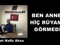 GAZETECİ YAZAR VAHDET NAFİZ AKSU'NUN KALEMİNDEN: 'BEN ANNEMİ HİÇ RÜYAMDA GÖRMEDİM