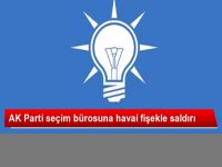 AK Parti Seçim Bürosuna Havai Fişekle Saldırı