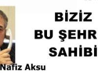 Gazeteci Yazar Vahdet Nafiz Aksu'nun kaleminden: 'Biziz bu şehrin sahibi'