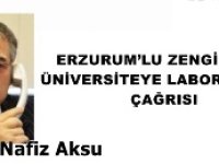 GAZETECİ YAZAR VAHDET NAFİZ AKSU YAZDI: 'ERZURUM’LU ZENGİNLERE ÜNİVERSİTEYE LABORATUVAR ÇAĞRISI