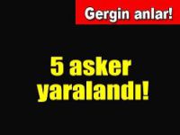 5 asker yaralandı...