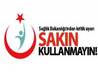 Sağlık Bakanlığı uyardı! Bunları kullanmayın