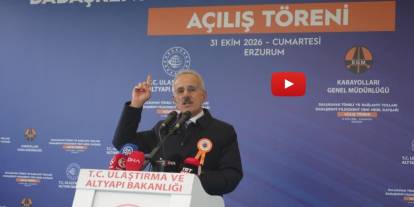 Erzurum’da iki ulaşım projesi açıldı: Yıllık 240 milyon lira tasarruf sağlanacak