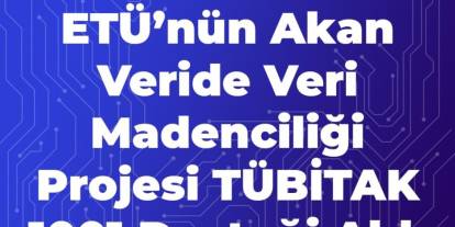 ETÜ’nün akan veride veri madenciliği projesi TÜBİTAK 1001 desteği aldı