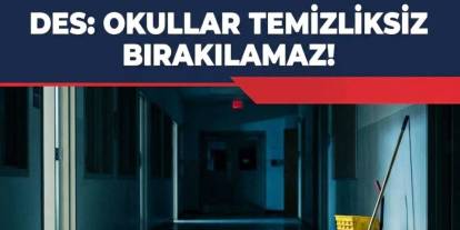 Çelebi; "Okullar temizliksiz bırakılamaz"